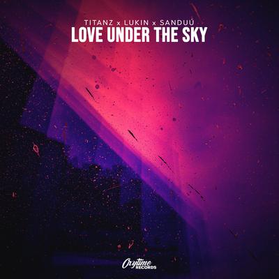 Love Under The Sky By Titanz, Lukin, Sanduú's cover
