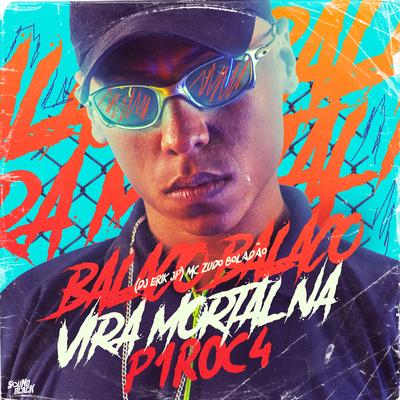 Balaco Balaco - Vira Mortal na P1R0C4 By DJ Erik JP, MC Zudo Boladão's cover