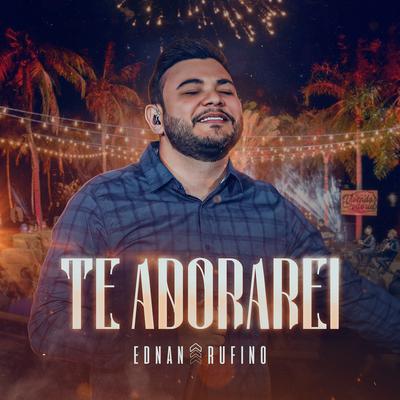 Te Adorarei (Ao Vivo) By Ednan Rufino's cover