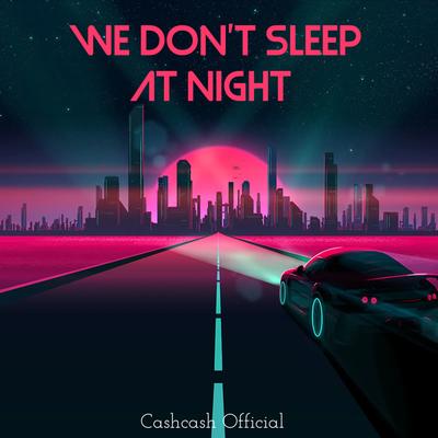 We Don’t Sleep at Night By Cashcash's cover