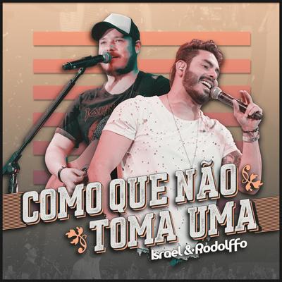 Como Que Não Toma Uma (Ao Vivo) By Israel & Rodolffo's cover