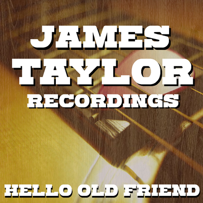 Hello Old Friend James Taylor Recordings's cover