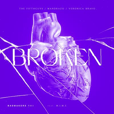 Broken (BadMakers Remix) By The FifthGuys, M.I.M.E, Veronica Bravo, Mandrazo, BadMakers's cover