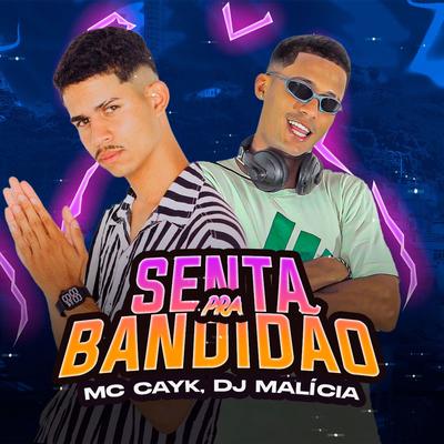 Senta pra Bandidão By Mc Cayk, DJ Malicia's cover
