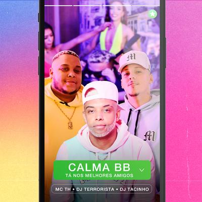 Calma Bb, Tá nos Melhores Amigos By Mc Th, DJ Tacinho, Dj Terrorista, Medellin's cover