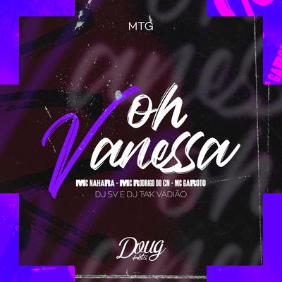 Oh Vanessa By MC NAHARA, Mc Rodrigo do CN, MC Garoto, DJ TAK VADIÃO's cover