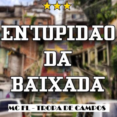 MC FL - Tropa de Campos By Entupidão da Baixada's cover