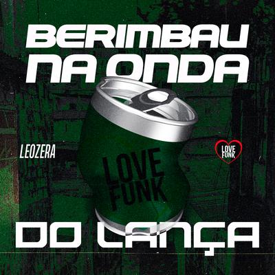 Berimbau na Onda do Lança By LeoZera, Love Funk's cover