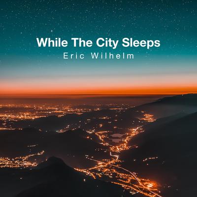 While The City Sleeps By Eric Wilhelm's cover