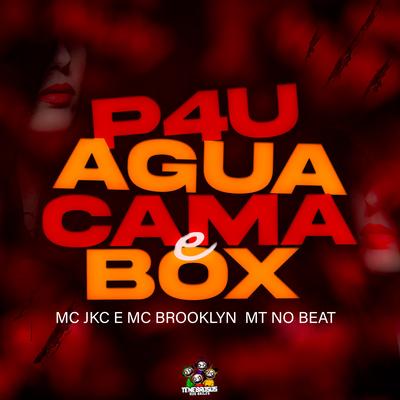 P4U, Agua e Cama Box By MC JKC, Mc Brooklyn, MT no Beat's cover