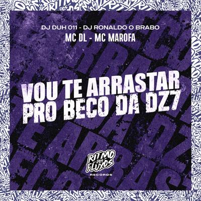 Vou Te Arrastar pro Beco da Dz7 By MC DL, MC Marofa, DJ DUH 011, DJ Ronaldo o Brabo's cover