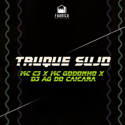 Truque Sujo By Fábrica Criativa, MC CJ, MC Godonho, Dj Ag Do Caiçara's cover