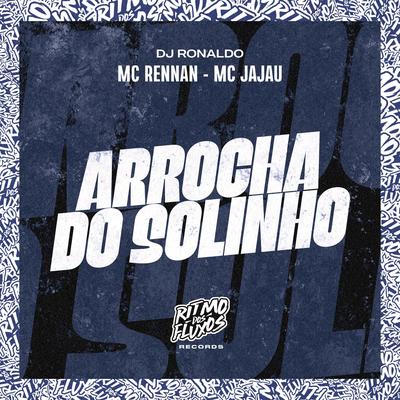 Arrocha do Solinho By Mc Rennan, Mc Jajau, DJ Ronaldo's cover