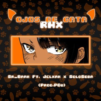 OJOS DE GATA REMIX By Sr_Baah, Jclxan, SoloSeba, pou67's cover