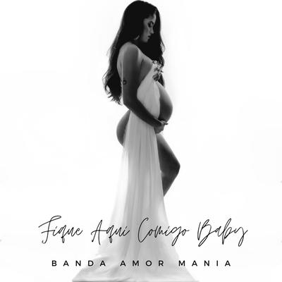 Fique Aqui Comigo Baby By Banda Amor Mania's cover