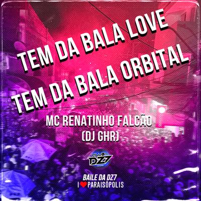 Tem da Bala Love Tem da Bala Orbital By MC Renatinho Falcão, DJ GHR's cover