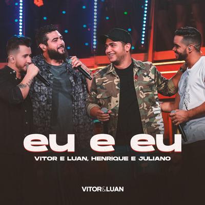Eu e Eu By Vitor e Luan, Henrique & Juliano's cover