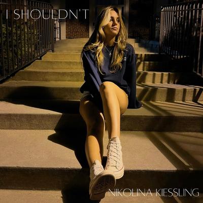 I Shouldn’t By Nikolina Kiessling's cover