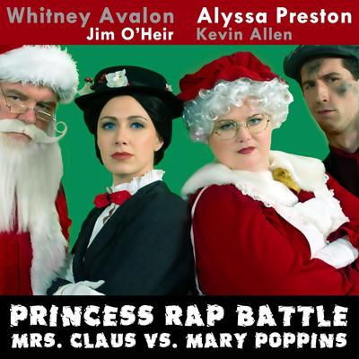 Mrs. Claus vs. Mary Poppins (Princess Rap Battle) [feat. Jim O'Heir & Kevin Allen] By Whitney Avalon, Alyssa Preston, Jim O'Heir, Kevin Allen's cover