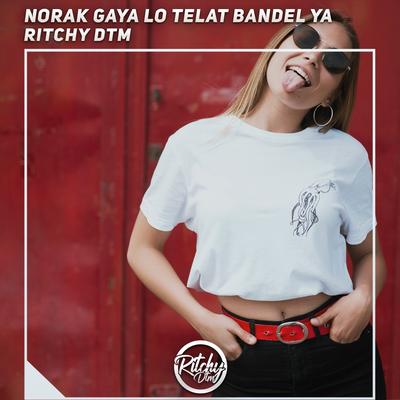 Norak Gaya Lo Telat Bandel Ya's cover