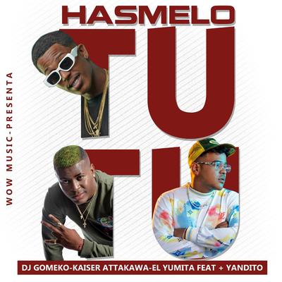 Hasmelo Tu Tu (feat. + YANDITO) By Dj Gomeko, Kaiser Attakawa, El Yumita, + YANDITO's cover