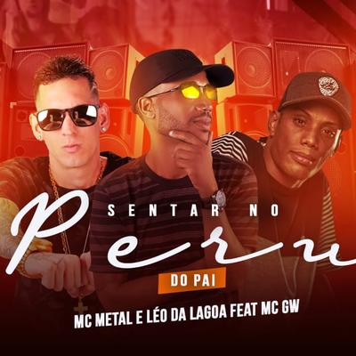 Sentar no Peru do Pai By Mc Metal, Léo da Lagoa, Mc Gw's cover