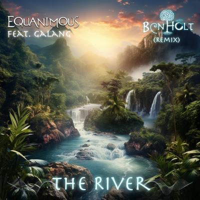 The River (Ben Holt Remix) By Equanimous, Galang, Ben Holt's cover