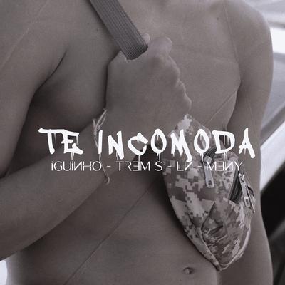 Te Incomoda By Meny Oficial, Trem S, Iguinho, MC LN OFC's cover