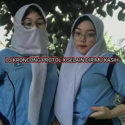 DJ KRONCONG PROTOL X SELAIN DIRIMU KASIH 's cover