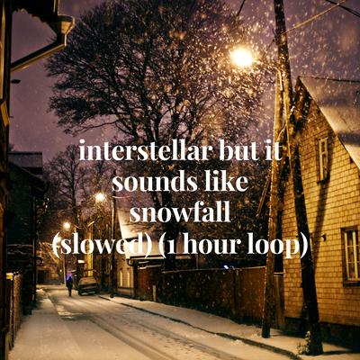 interstellar but it sounds like snowfall (slowed) (1 hour loop) By Pamdora's cover
