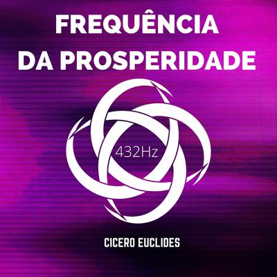 Frequência da Prosperidade - 432Hz By Cicero Euclides's cover