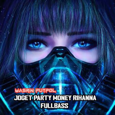 JOGET PARTY MONEY RIHANNA FULLBASS's cover