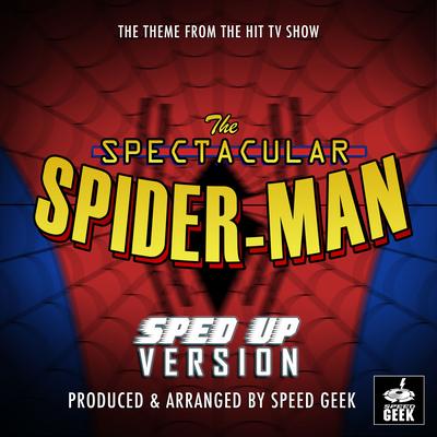 The Spectacular Spider-Man Main Theme (From "The Spectacular Spider-Man") (Sped-Up Version) By Speed Geek's cover