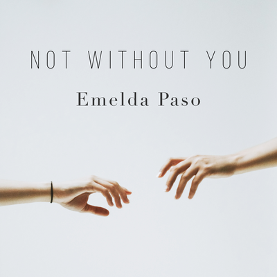 Not Without You By Emelda Paso's cover
