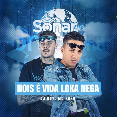 Nois É Vida Loka Nega By DJ BOY, Mc Kako's cover