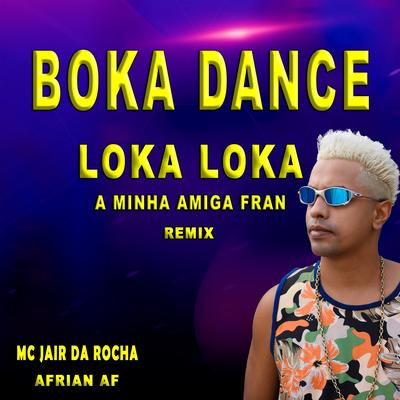 Boka Dance Loka Loka A Minha Amiga Fran (Remix) By Mc Jair da Rocha, Afrian Af's cover