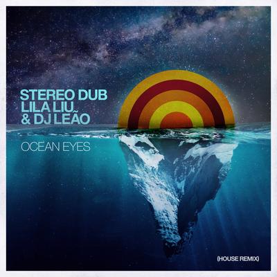 Ocean Eyes (House Remix) By Stereo Dub, Lila Liu, DJ Leao's cover