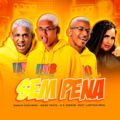 Sem Pena By Danilo Chatinho, É o Jadson, Mano truta, Laryssa Real's cover