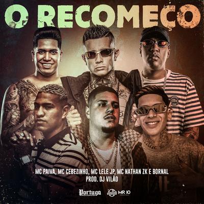 O Recomeço By DJ VILÃO ORIGINAL, Mc Paiva ZS, Mc Lele JP, MC Cebezinho, Mc Nathan ZK, oBornal's cover