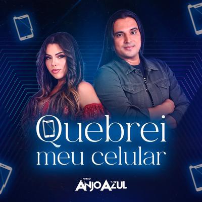 Quebrei Meu Celular By Forro Anjo Azul's cover