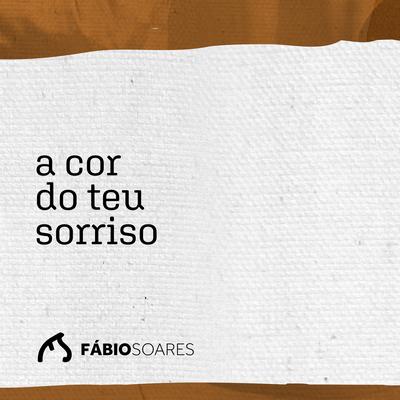 A Cor do Teu Sorriso By Fabio Soares's cover