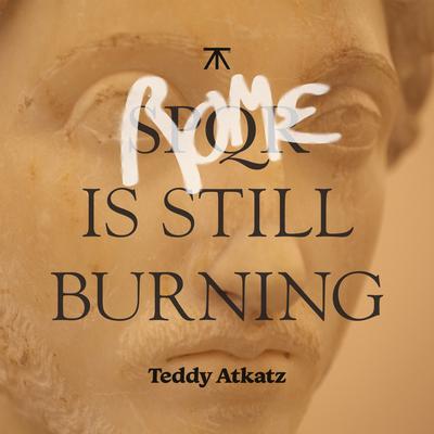 Rome Is Still Burning By Teddy Atkatz's cover