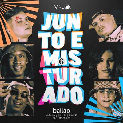 Junto e Misturado #6: Bailão By Mousik, DJ Zullu, Gabily, DJ 2F, Jall, DJ Will22, Stefan Baby's cover