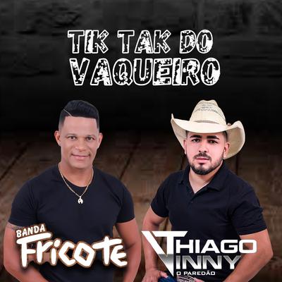 Tik Tak do Vaqueiro By Thiago Vinny, o paredao, Banda Fricote's cover
