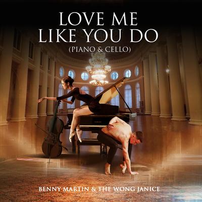 Love Me Like You Do (Piano & Cello) By Benny Martin, The Wong Janice's cover
