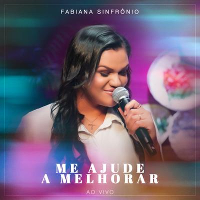 Me Ajude a Melhorar (Ao Vivo) By Fabiana Sinfrônio's cover