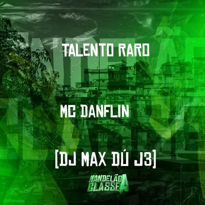 Talento Raro By MC DANFLIN, DJ Max Dú J3's cover