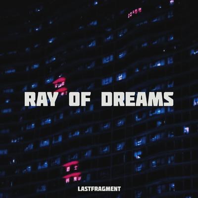 Ray of Dreams By Lastfragment's cover