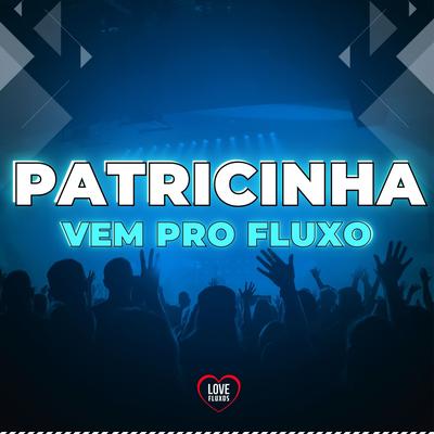 Patricinha Vem pro Fluxo By DJ Roca, Mc Delux, Love Fluxos, DJ DN's cover