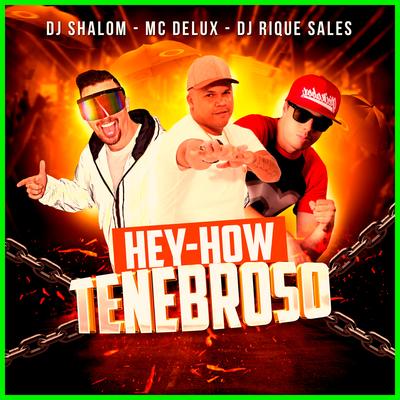 Hey How Tenebroso By DJ SHALOM, Dj Rique Sales, Mc Delux's cover